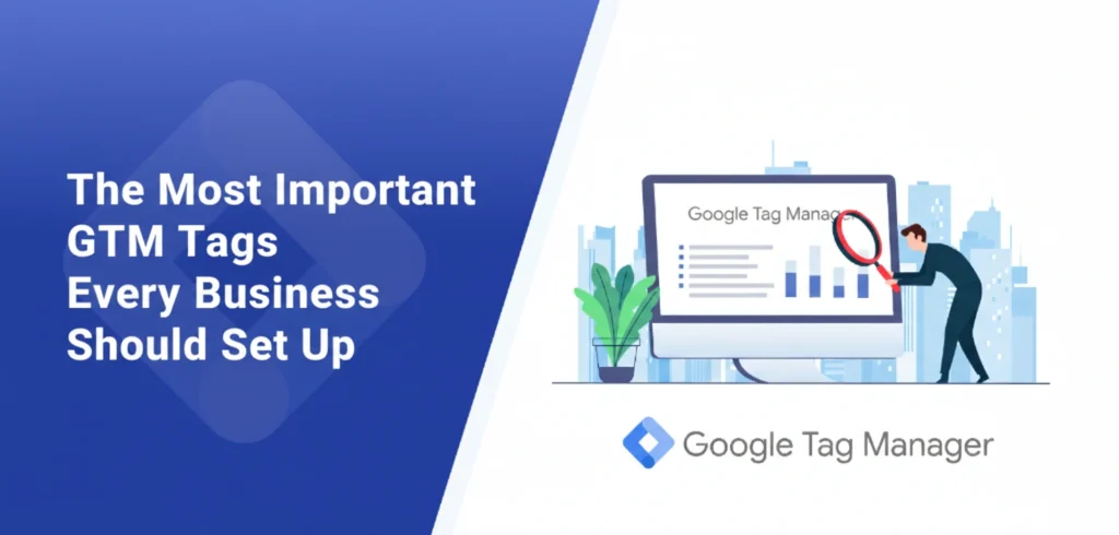 The Most Important GTM Tags Every Business Should Set Up